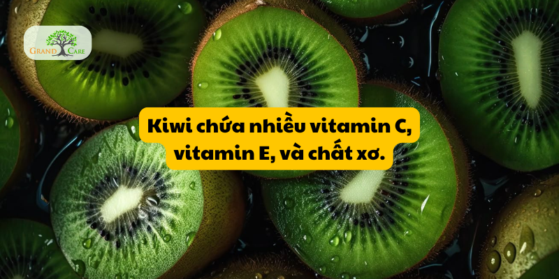 Kiwi chứa nhiều vitamin C, vitamin E, và chất xơ
