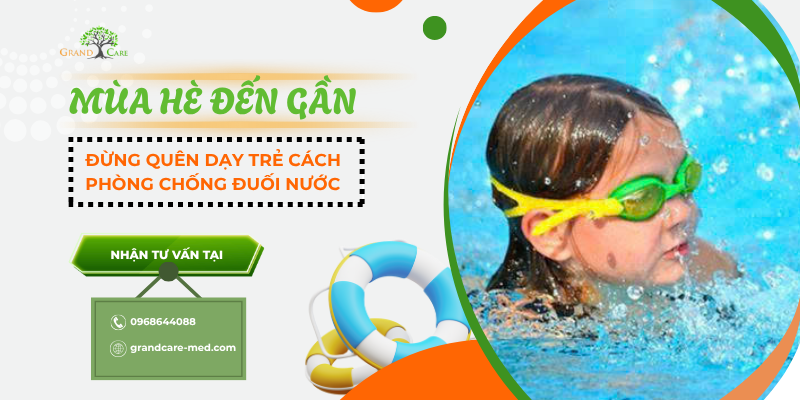MÙA HÈ ĐẾN GẦN - ĐỪNG QUÊN DẠY TRẺ CÁCH PHÒNG CHỐNG ĐUỐI NƯỚC
