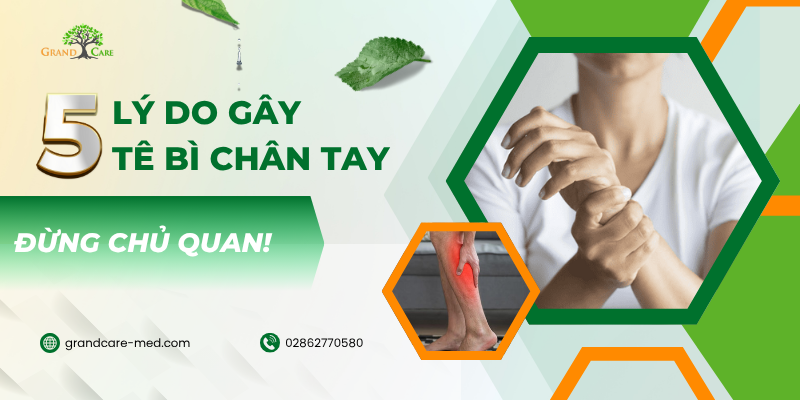 5 LÝ DO GÂY TÊ BÌ CHÂN TAY