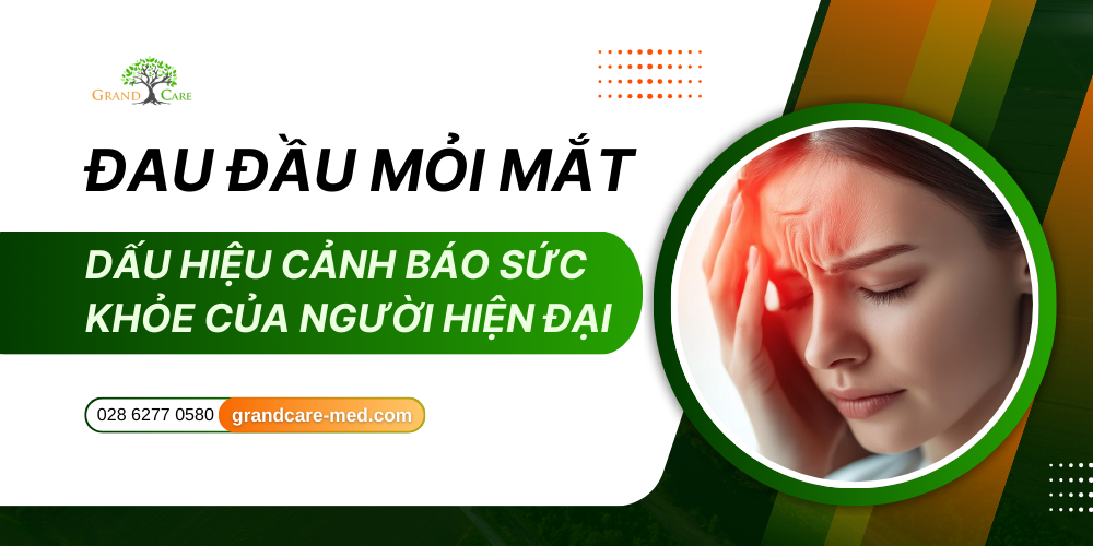 ĐAU ĐẦU MỎI MẮT - DẤU HIỆU CẢNH BÁO SỨC KHỎE CỦA NGƯỜI HIỆN ĐẠI